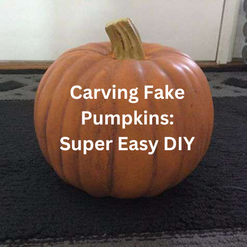 Carving Fake Pumpkins: Super Easy DIY