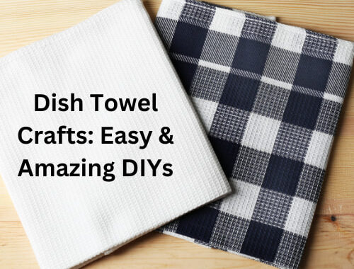 Dish Towel Crafts: Easy and Amazing DIYs