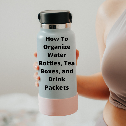 How To Organize Water Bottles, Tea Boxes, and Drink Packets