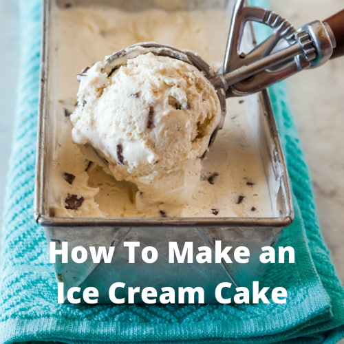 How To Make a Homemade Ice Cream Cake