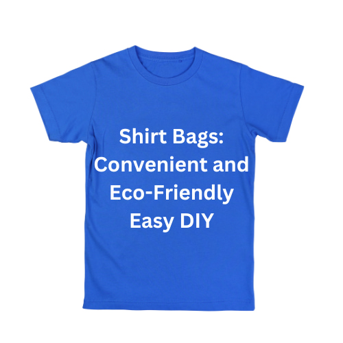 Shirt Bags: Convenient and Eco-Friendly Easy DIY