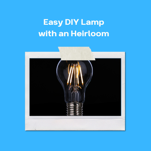 Easy DIY Lamp with an Heirloom
