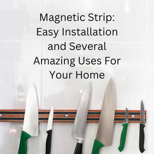Magnetic Strip: Easy Installation and Several Amazing Uses For Your Home