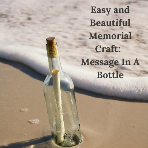 Easy and Beautiful Memorial Craft:  Message In A Bottle