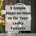 Can a leaky faucet be repaired? Here's 5 simple steps on how to fix your leaky faucets.