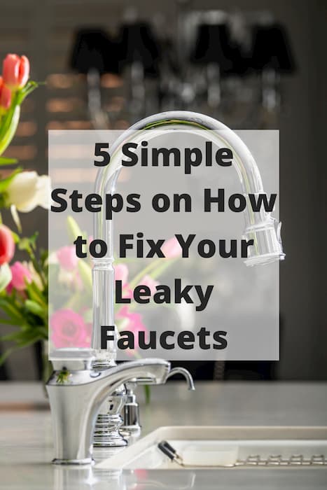 5 Simple Steps on How to Fix Your Leaky Faucets