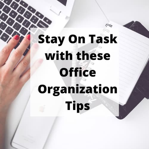 Stay On Task with these Office Organization Tips