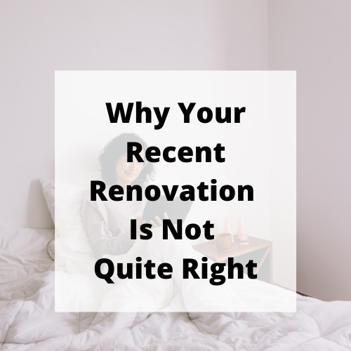 Why Your Recent Renovation Is Not Quite Right