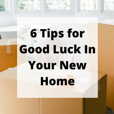 Good luck in your new home is something we say to others and what we wish for ourselves. I'm sharing 6 tips on how to create just that!