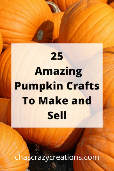 Do you want easy pumpkin crafts? Here are 25 pumpkin crafts that you can make or sell for the fall season!