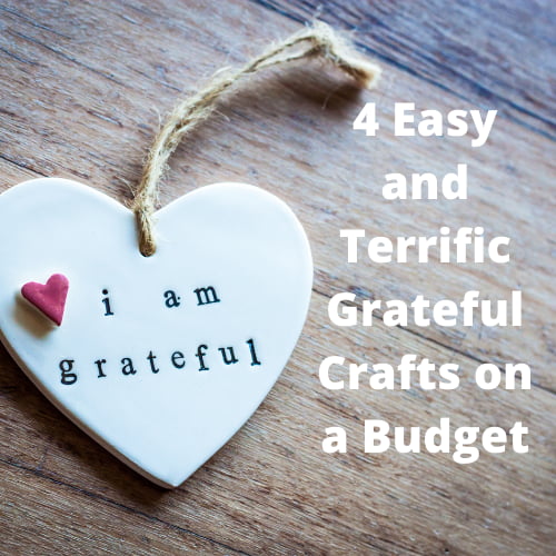 Do you want grateful crafts for the holidays? I have 4 terrific and easy ideas on a budget and you can use them for holidays or year round.
