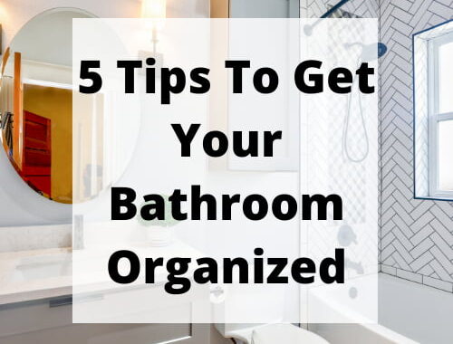 5 Tips To Get Your Bathroom Organized