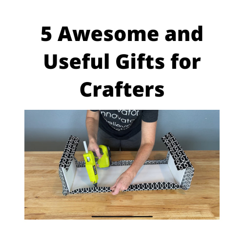 5 Awesome and Useful Gifts for Crafters