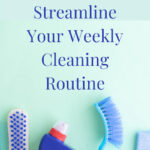Do you want to know how to streamline your weekly cleaning routine? I have 4 tips to share that you won't want to miss!