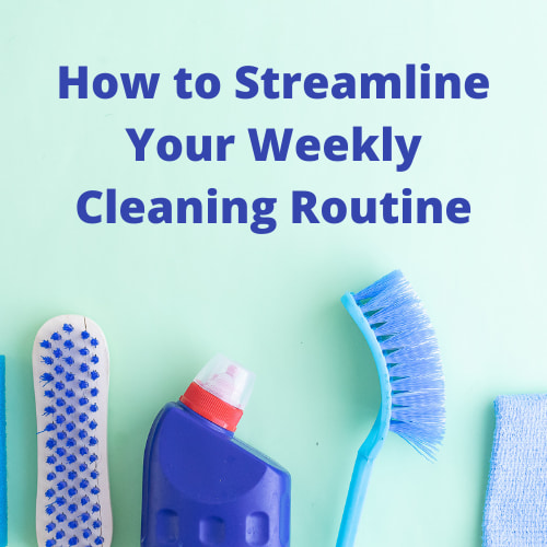 How to Streamline Your Weekly Cleaning Routine
