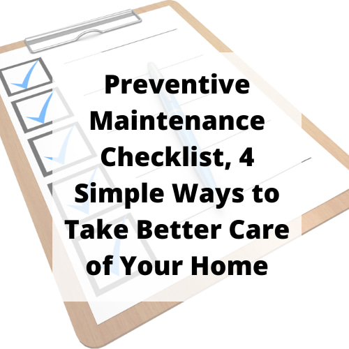 Preventive Maintenance Checklist, 4 Simple Ways to Take Better Care of Your Home