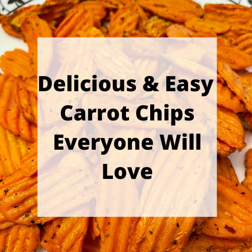 Simply Delicious and Easy Carrot Chips Everyone Will Love