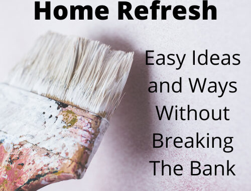 Home Refresh, Easy Ideas and Ways Without Breaking The Bank