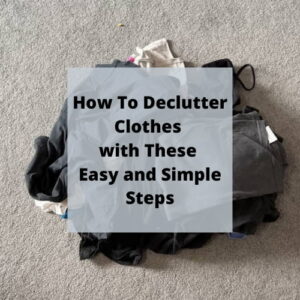 How To Declutter Clothes With These Easy And Simple Steps - Chas' Crazy ...