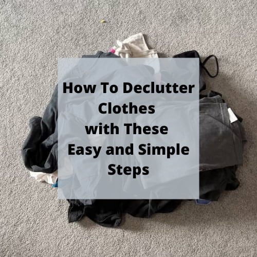 How To Declutter Clothes with These Easy and Simple Steps