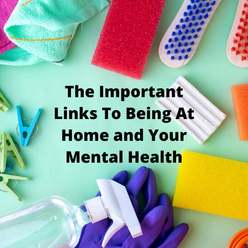 The Important Links To Being At Home and Your Mental Health