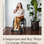 Do you need wheelchair accessible homes? Whether you need it now or are thinking for the future, here are important and key ways to prepare.