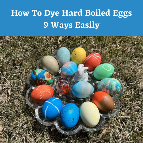 How To Dye Hard Boiled Eggs 9 Ways Easily