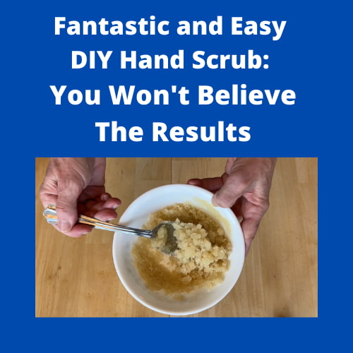 Fantastic and Easy DIY Hand Scrub:  You Won’t Believe The Results