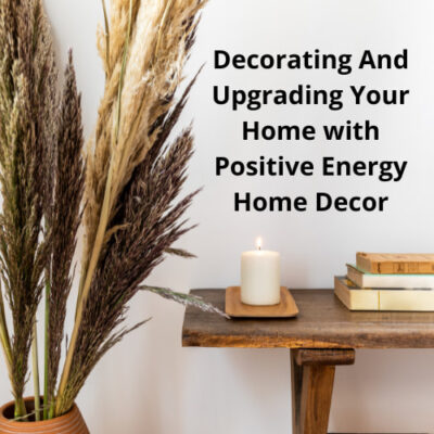 Are you looking for positive energy home decor? It's time to try your hand at some decorating and upgrading with these simple ideas.