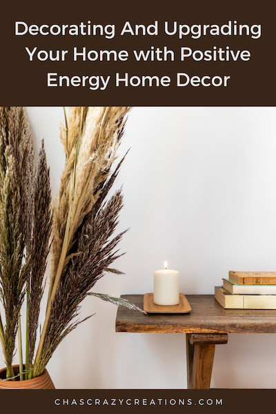 Are you looking for positive energy home decor?  It's time to try your hand at some decorating and upgrading with these simple ideas.