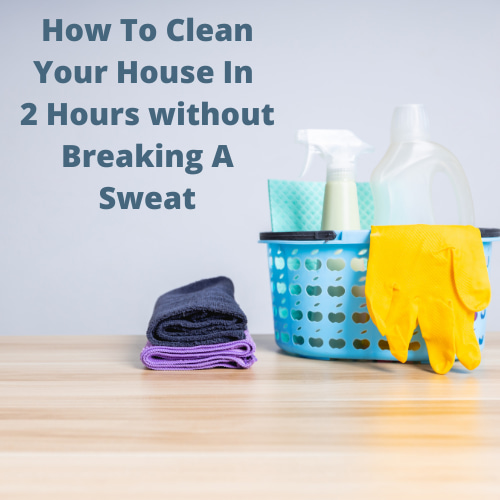Are you wondering how to clean your house in 2 hours without breaking a sweat? I have several tips, tricks, and hacks for you!