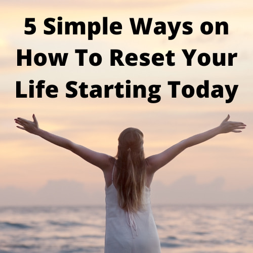 Are you wondering how to reset your life?  I have 4 simple ways to share that you can start today!