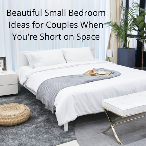 Beautiful Small Bedroom Ideas for Couples When You're Short on Space
