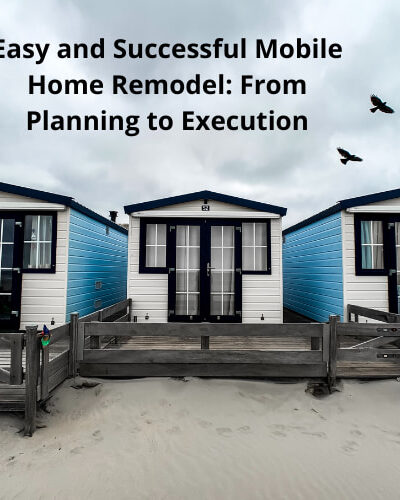 Are you ready for mobile home remodel? Here are some easy tips and ways to be successful from planning to execution.