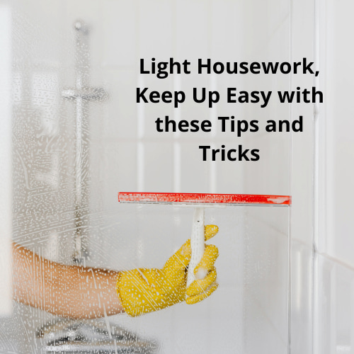 Light Housework, Keep Up Easy with these Tips and Tricks