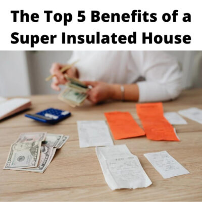 If you are wondering what the benefits of a super insulated house might be, look no further! I have 5 awesome advantages to share with you!