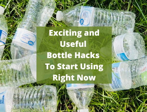 Exciting and Useful Bottle Hacks To Start Using Right Now