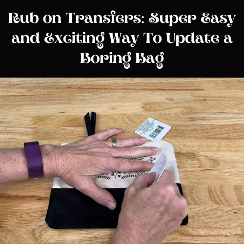 Rub on Transfers: Super Easy and Exciting Way To Update a Boring Bag