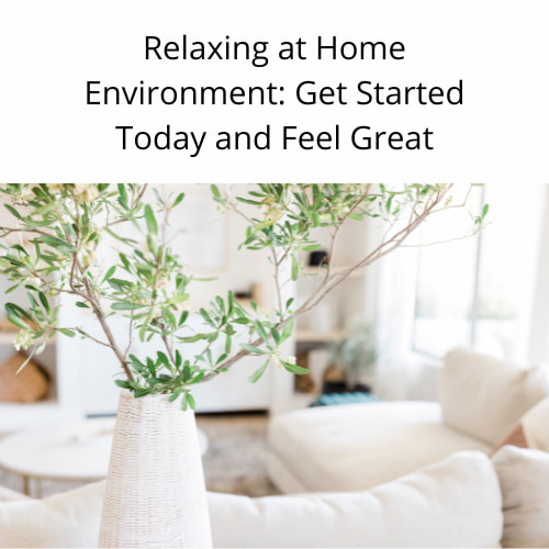 Are you looking for a relaxing home environment?  Here are a few tips that are easy to do and you can get started today.