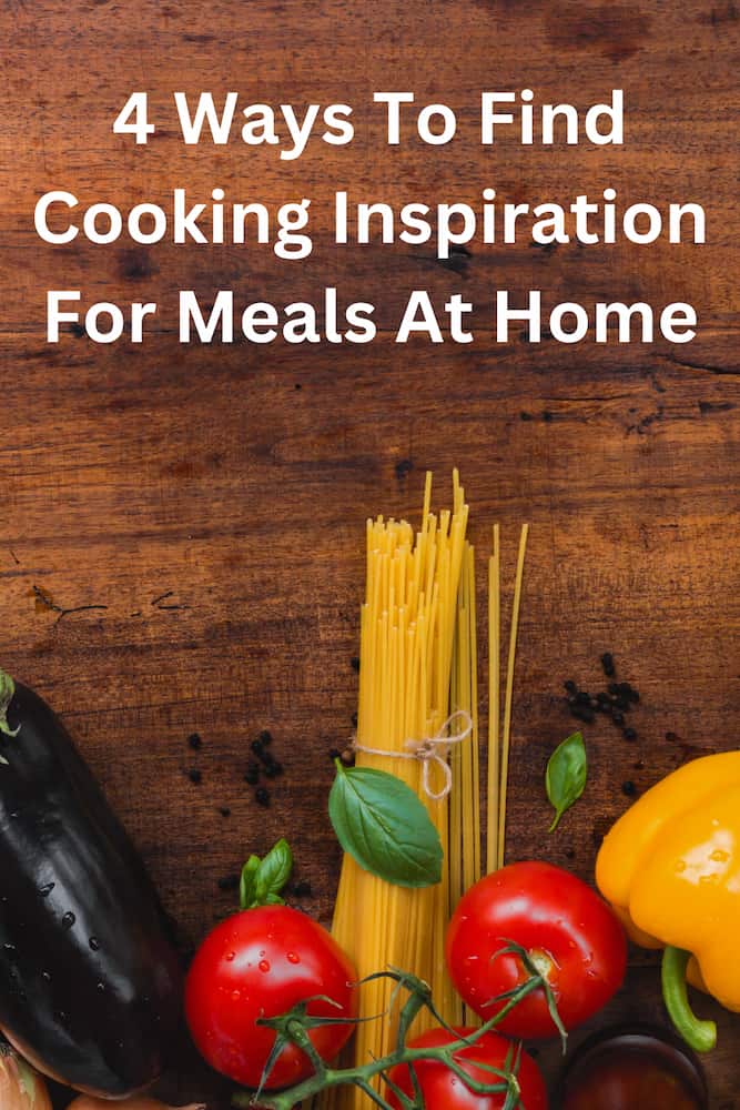 Are you looking for cooking inspiration? Here are 4 ways you can find it when creating your meals at home.