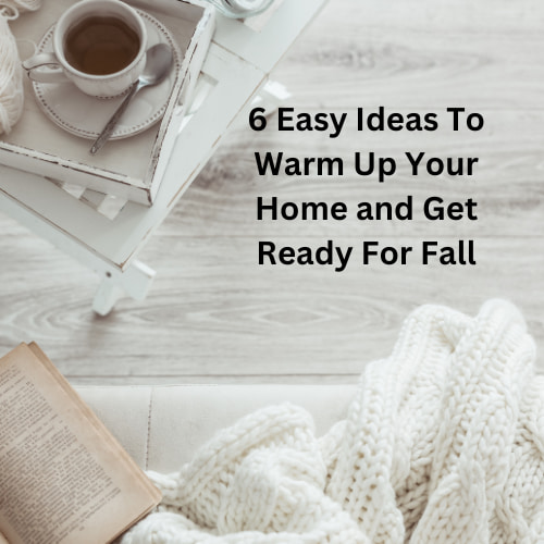 Easy Ideas To Warm Up Your Home and Get Ready For Fall
