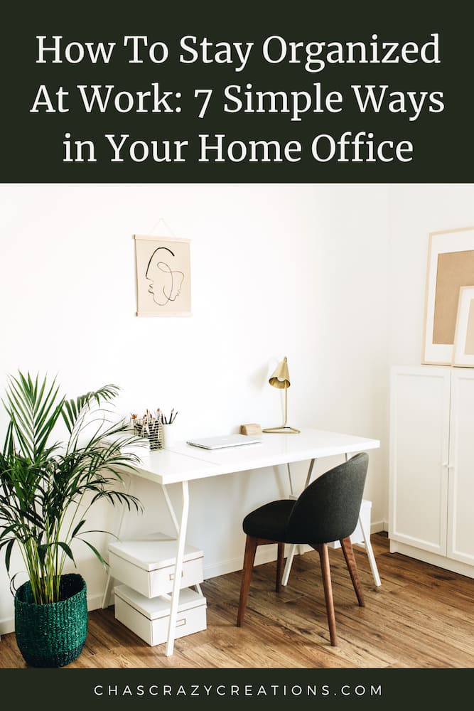 Are you wondering how to stay organized at work? Here are 7 simple ways you can do that starting today in your home office.
