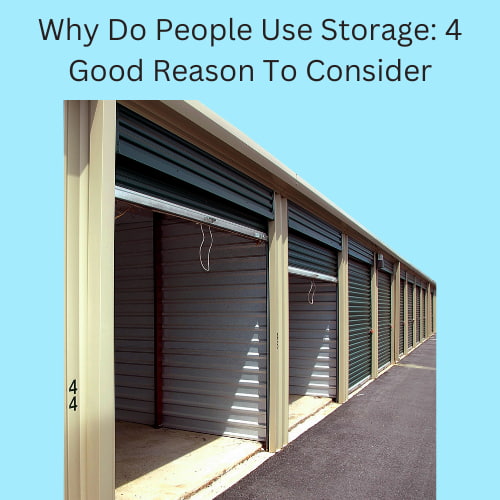 Why Do People Use Storage:  4 Good Reason To Consider
