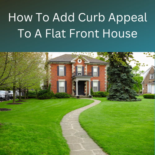 Are you looking for how to add curb appeal to a flat front house? Here are 8 easy steps that can make a big impact.