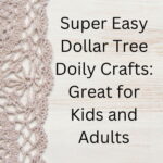 Super Easy Dollar Tree Doily Crafts: Great for Kids and Adults - Chas ...