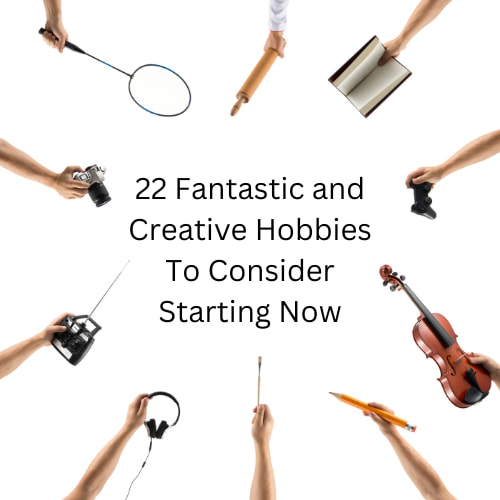 Are you looking for some creative hobbies? Here are 22 fantastic ideas for you to consider starting right now!