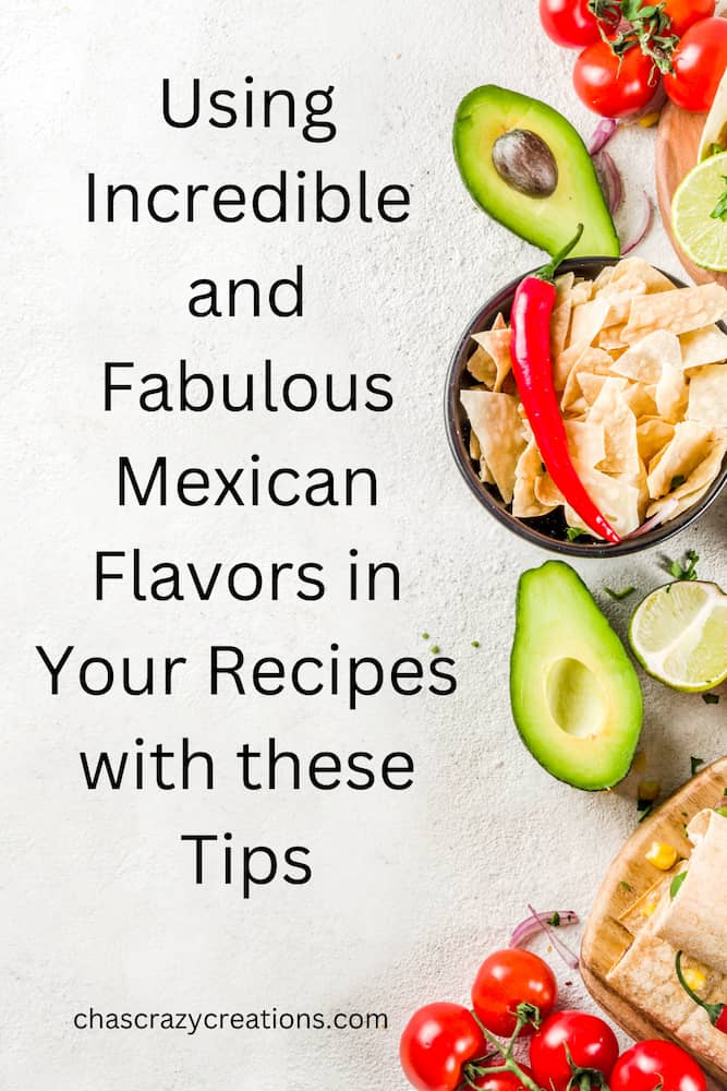 Are you wanting to cook with Incredible Mexican flavors?  Here are some tips and tricks to capture those in your recipes.