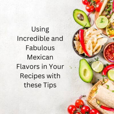 Are you wanting to cook with Incredible Mexican flavors? Here are some tips and tricks to capture those in your recipes.