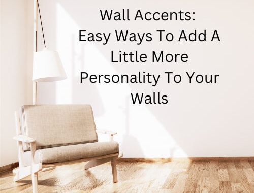 Wall Accents: Easy Ways To Add A Little More Personality To Your Walls