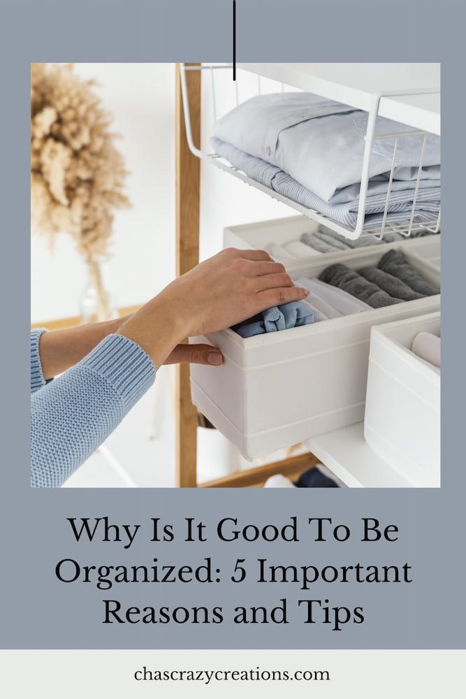 Are you asking why is it good to be organized?  Here are 5 important reasons and tips to answer your question starting today.